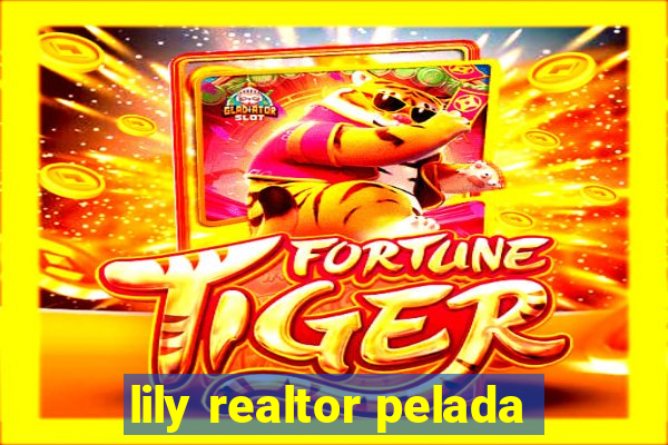 lily realtor pelada